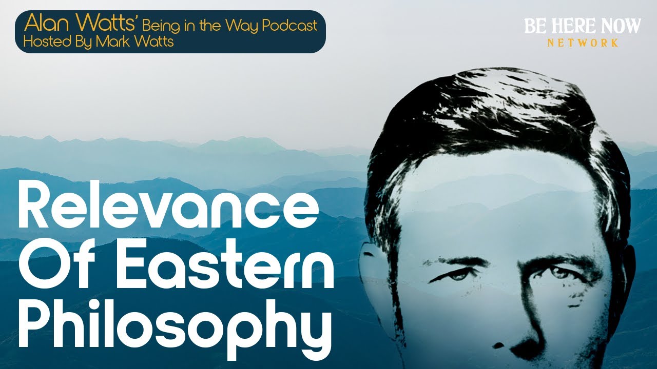 Alan Watts – Being in the Way – Ep. 26 – Relevance of Eastern Philosophy