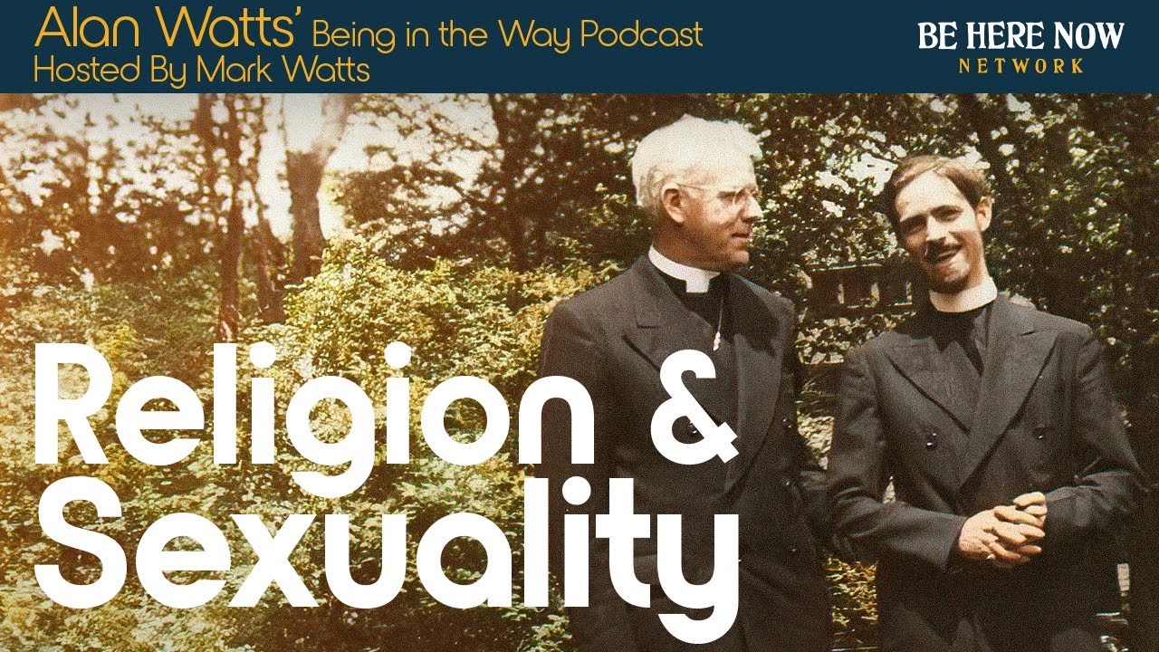 Alan Watts – Being in the Way – Ep. 25 – Religion and Sexuality