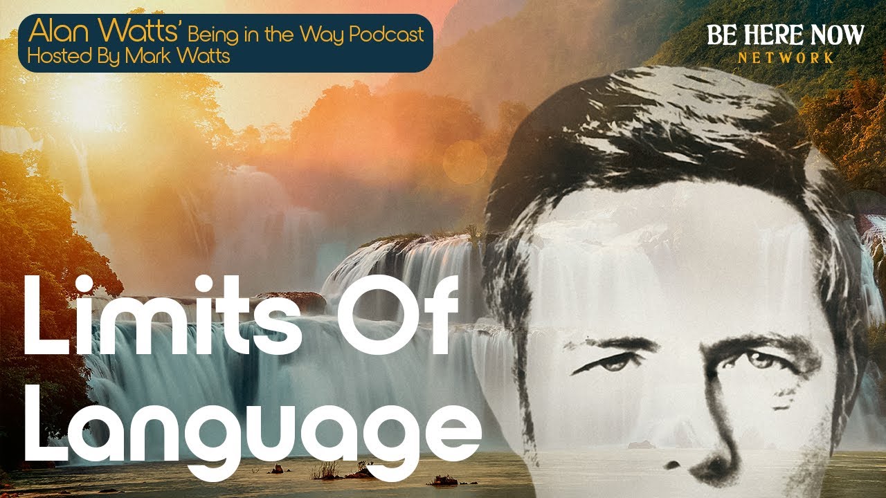 Alan Watts – Being in the Way – Ep. 28 – Limits of Language