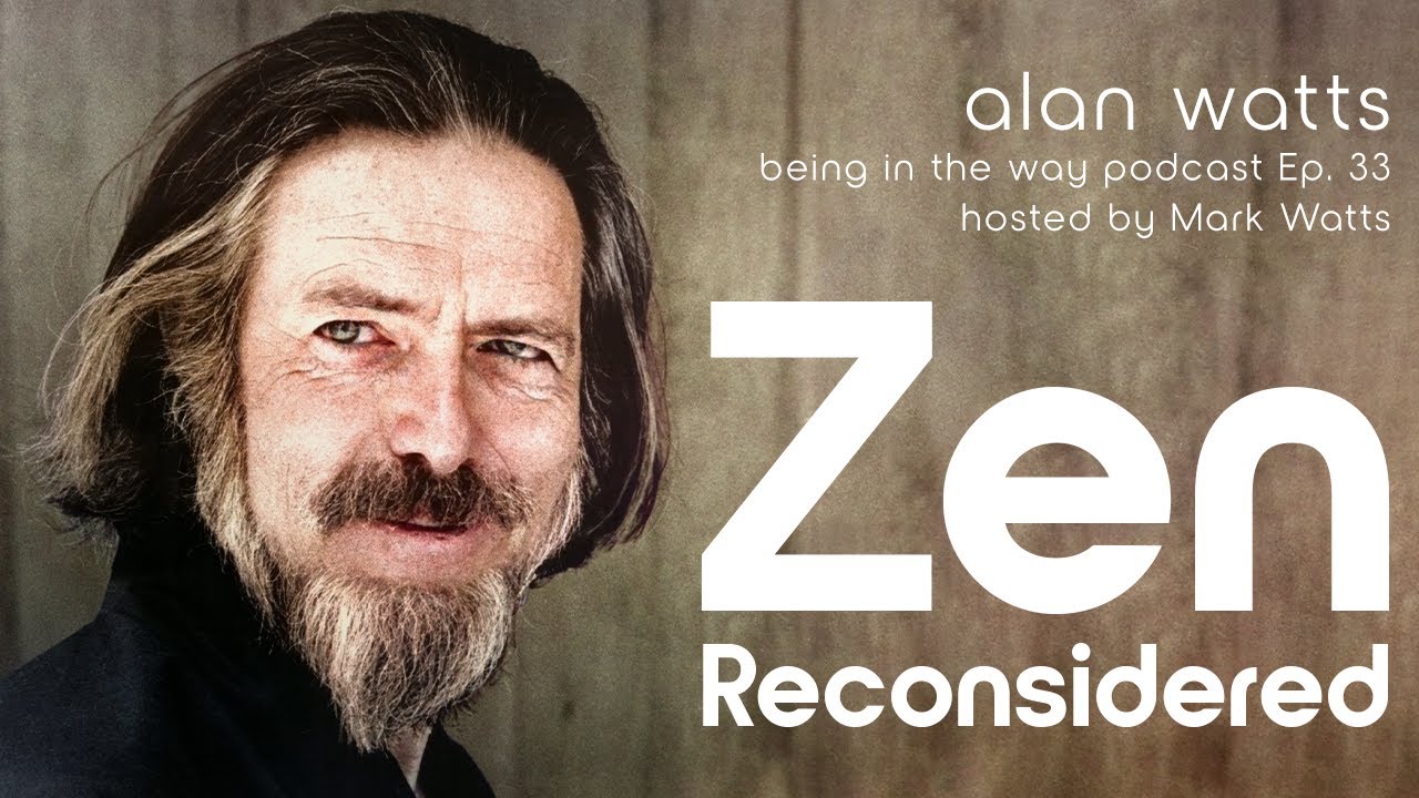 Alan Watts – Being in the Way – Ep. 33 – Zen Reconsidered