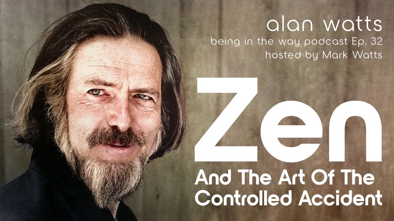 Alan Watts – Being in the Way – Ep. 32 – Zen and the Art of the Controlled Accident
